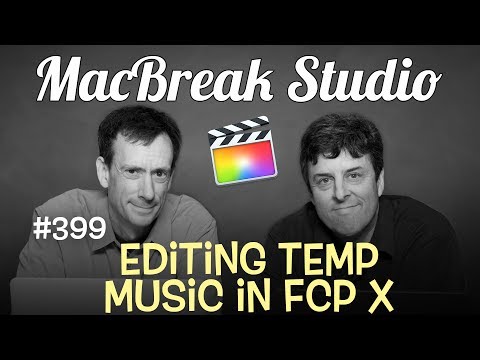 MacBreak Studio Ep 399: Editing Temp Music in FCP X