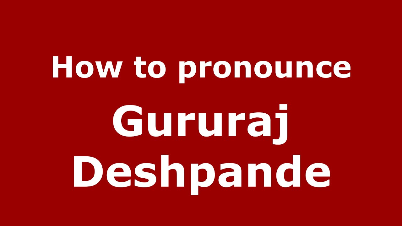 How To Pronounce Gururaj Deshpande Kannada Karnataka India PronounceNames YouTube