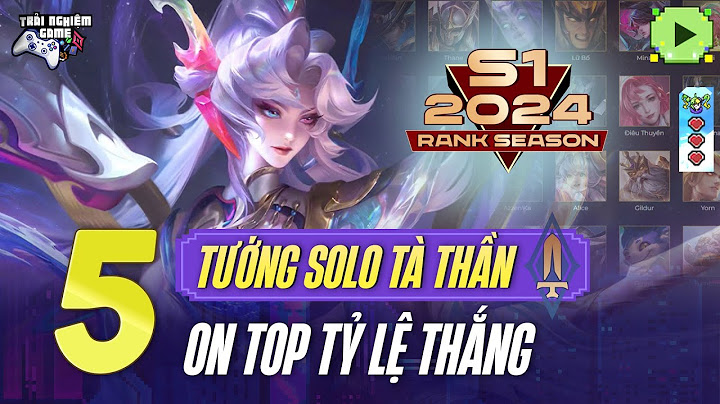 Top 10 tuong solo manh nhat lien quan năm 2024