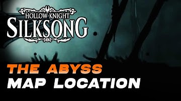 Hollow Knight: Silksong - The Abyss Map Location