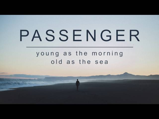 Passenger - Young as the morning old as the sea