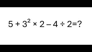 5 + 3² × 2 – 4 ÷ 2=?