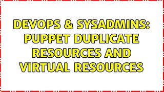 DevOps & SysAdmins: puppet duplicate resources and virtual resources (3 Solutions!!) Wealth