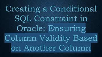 Creating a Conditional SQL Constraint in Oracle: Ensuring Column Validity Based on Another Column