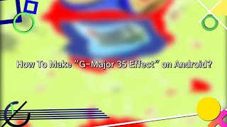 Requested How To Make G-Major 35 Effect On Android?