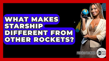 What Makes Starship Different From Other Rockets? - Physics Frontier