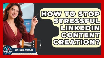 How To Stop Stressful LinkedIn Content Creation? - Get Linked Together