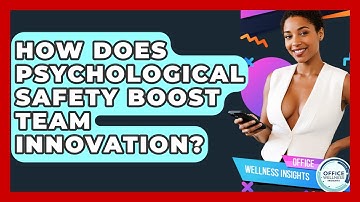 How Does Psychological Safety Boost Team Innovation? - Office Wellness Insights