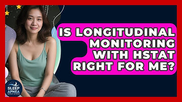Is Longitudinal Monitoring With HSTAT Right For Me? - Sleep Apnea Support Network