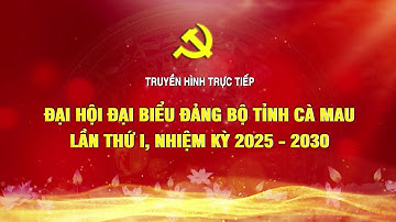 TRỰC TIẾP ĐẠI HỘI ĐẠI BIỂU ĐẢNG BỘ TỈNH CÀ MAU LẦN THỨ I, NHIỆM KỲ 2025 - 2030