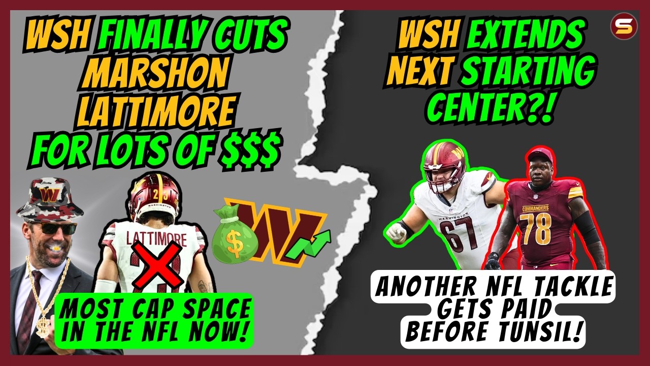 🚨WSH FINALLY Cuts Lattimore & EXTENDS Starting Center? | MOST NFL CAP SPACE! | Tunsil👀 | 1M Lawsuit