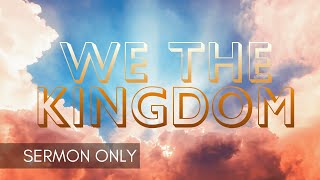 We the Kingdom | Chris Senty | Sermon Only