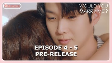 Would You Marry Me? Episode 4 - 5 Pre-Release & Spoilers [ENG SUB]