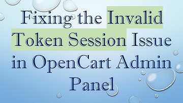 Fixing the Invalid Token Session Issue in OpenCart Admin Panel
