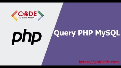 PHẦN 14 | Thực hiện truy vấn dữ liệu từ PHP tới MySql | Khóa học lập trình PHP/MySQL