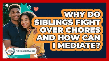 Why Do Siblings Fight Over Chores And How Can I Mediate? - Sibling Harmony Hub