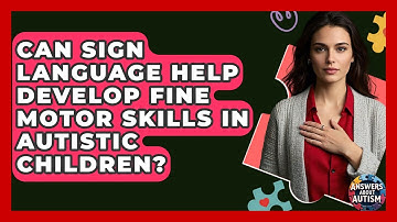 Can Sign Language Help Develop Fine Motor Skills In Autistic Children? - Answers About Autism
