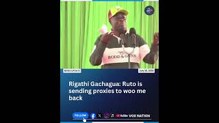 Gachagua: Ruto is sending proxies to woo me back