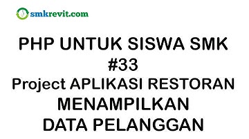 PHP UNTUK SISWA SMK #33  Menampilkan Data Pelanggan Aplikasi Restoran Berbasis Web