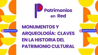 Monumentos y arqueología: claves en la historia del patrimonio cultural
