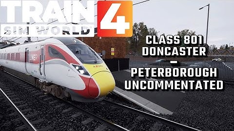 Train Sim World 4 - Doncaster to Peterborough UNCOMMENTATED