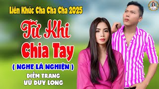 LK Từ Khi Chia Tay | Diễm Trang & Vũ Duy Long - Nghe Là Nghiện ( LK Cha Cha Cha 2025 )