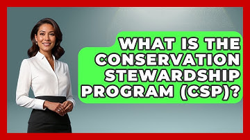 What Is The Conservation Stewardship Program (CSP)? - The World of Agriculture
