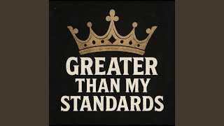 Greater than my standards