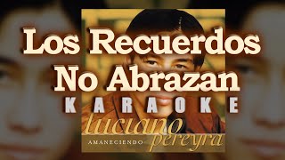 Luciano Pereyra - Los Recuerdos No Abrazan - KARAOKE