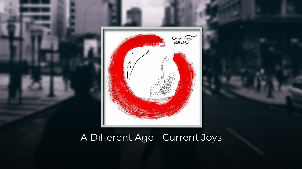 Current Joys - A Different Age (Lyrics)