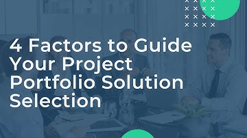 4 Factors to Guide Your Project Portfolio Solution Selection