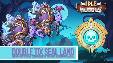 Idle Heroes - Double Tix Shadow Seal Land Progression