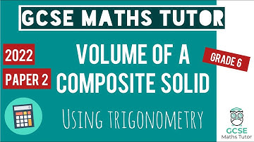 Volume of a Composite Solid using Trigonometry | Grade 6-9 | GCSE Maths Paper 2 November 3rd 2022