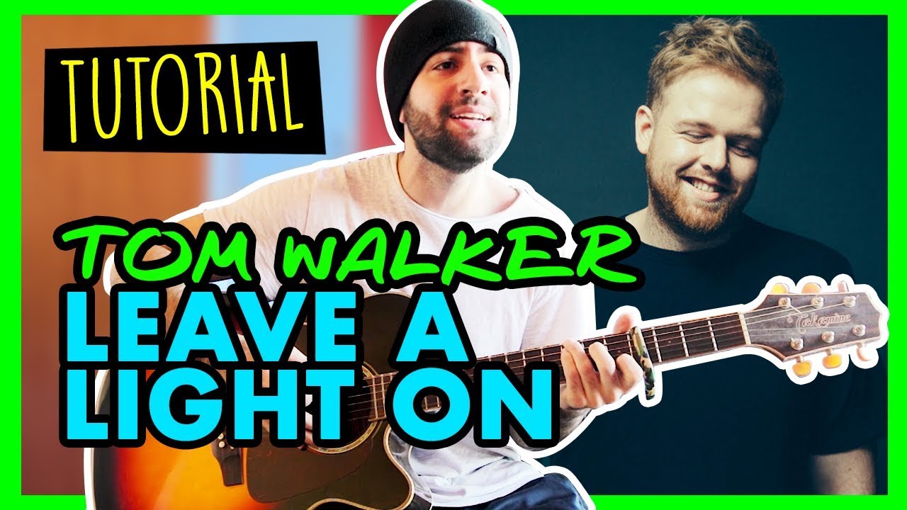 TUTORIAL CHITARRA - LEAVE A LIGHT ON - TOM WALKER - Accordi Chitarra - Canzoniere