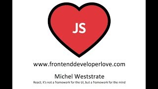 Michel Weststrate   React; it's not a framework for the UI, but a framework for the mind