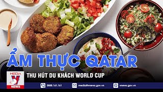 Ẩm thực truyền thống Qatar thu hút du khách World Cup - Tin thế giới - VNEWS