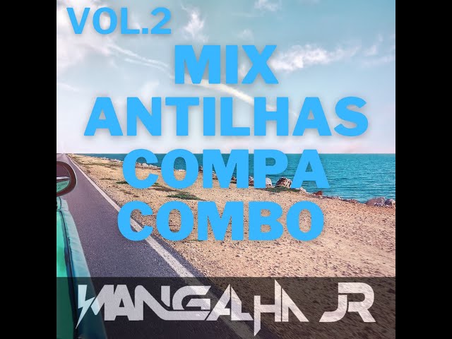 MIX ANTILHAS COMPA COMBO VOL.2 DJ MANGALHA JR class=