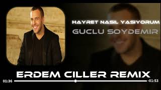 Güçlü Soydemir - Hayret Nasıl Yaşıyorum ( Erdem Çiller Remix )