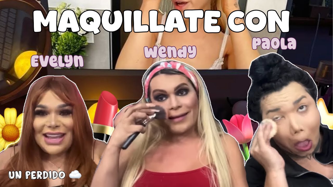 MAQUÍLLATE CON WENDY, PAOLA Y EVELYN 💋🐩 || Las Perdidas || Un Perdido ☁️🪽 ||