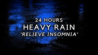 Heavy Rain for 24 Hours to Sleep FASTER & Longer