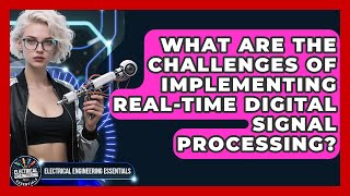 What Are The Challenges Of Implementing Real-time Digital Signal Processing?