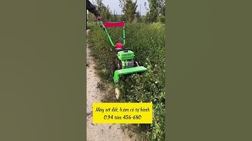 Máy xới đất máy xạc cỏ máy vun luống máy cắt băm cỏ tự hành  #automobile #farming #agriculture