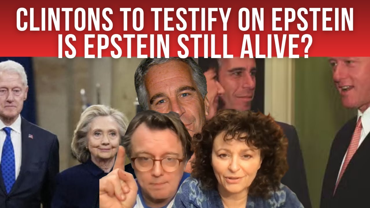 CLINTONS To TESTIFY on EPSTEIN; Sarah Ferguson Revelations; Mandelson Police Probe; Is EPSTEIN ALIVE