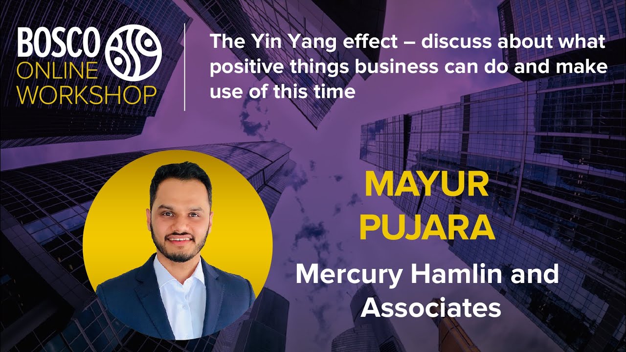 The Yin Yang effect | Mayur Pujara, Mercury Hamlin and Associates | Bosco Online Workshop 09.07.20