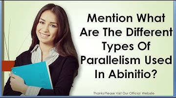 Mention What Are The Different Types Of Parallelism Used In Abinitio