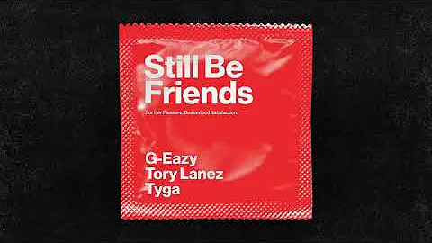 G-Eazy - Still Be Friends (Audio) ft. Tory Lanez, Tyga
