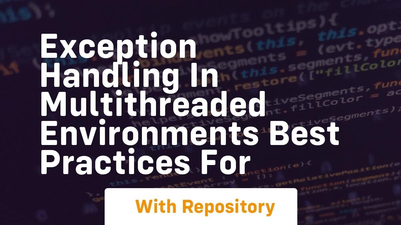 exception handling in multithreaded environments best practices for