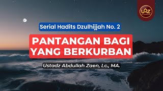 Keutamaan 10 Awal Dzulhijjah - Ustadz Abdullah Zaen., Lc., MA.