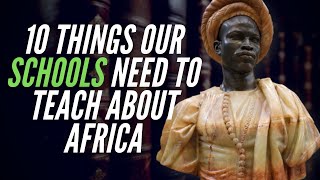 10 Things Our Schools Need To Teach About Africa