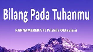 KARENAMEREKA ft Priskila Oktaviani - Bilang Pada Tuhanmu (Lirik Lagu)